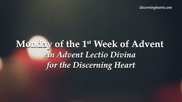 Monday of the 1st Week of Advent - An Advent Lectio Divina for the Discerning Heart