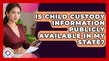 Is Child Custody Information Publicly Available in My State? | Single Parent Support Hub News