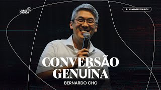 CONVERSÃO GENUÍNA - Bernardo Cho - Livres Church