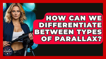 How Can We Differentiate Between Types Of Parallax? - Astronomy Made Simple