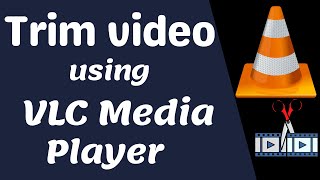 how to trim video using vlc media player