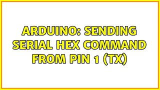 Arduino: Sending Serial Hex Command from Pin 1 (Tx)