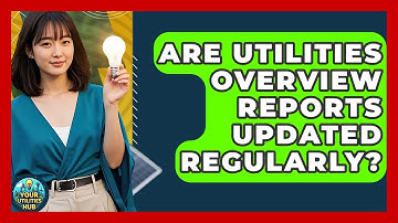 Are Utilities Overview Reports Updated Regularly? | Your Utilities Hub