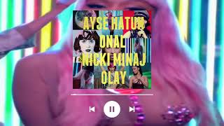 Ayşe Hatun Önal ft. Nicki Minaj - OLAY REMIX (FULL) Resimi