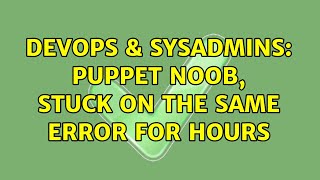 Celebrity DevOps & SysAdmins: Puppet noob, stuck on the same error for hours Net Worth