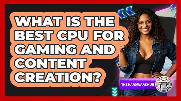 What Is The Best CPU For Gaming And Content Creation? - The Hardware Hub