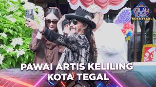 SERU BANGET PAWAI ARTIS KELILING KOTA TEGAL LAKA-LAKA | ROAD TO KILAU RAYA