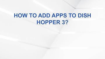 How to add apps to Dish Hopper 3?