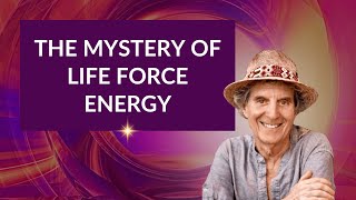 The Mystery Of Life Force Energy
