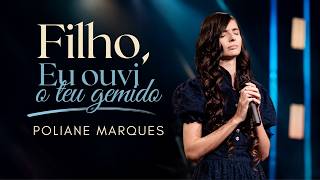 Filho Eu Ouvi o Teu Gemido | Poliane Marques [Clipe Oficial]