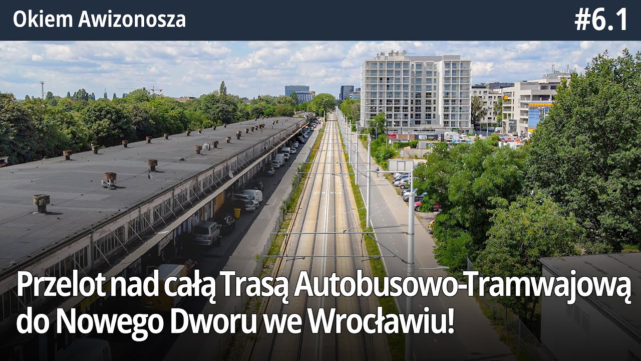 #6.1 Przelot nad całą Trasą Autobusowo Tramwajową do Nowego Dworu we Wrocławiu! - Okiem Awizonosz