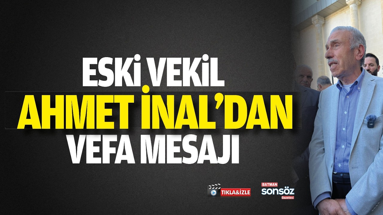 Eski Vekil Ahmet İnal&rsquo;dan vefa mesajı