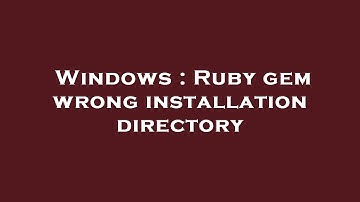 Windows : Ruby gem wrong installation directory