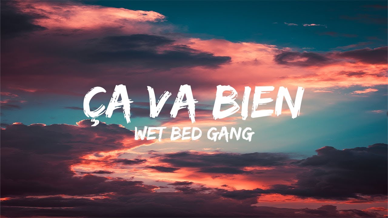 Wet Bed Gang - Ça Va Bien (Letra) 