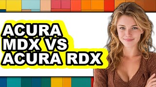 Acura MDX vs Acura RDX - Full Comparison