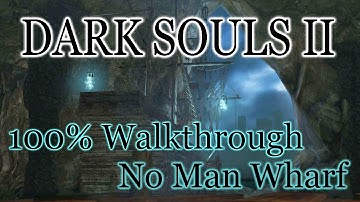 Dark Souls 2 100% Walkthrough #10 No-Mans Wharf (All Items & Secrets)