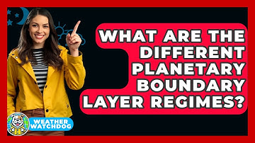 What Are The Different Planetary Boundary Layer Regimes? - Weather Watchdog