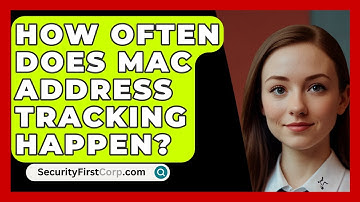 How Often Does MAC Address Tracking Happen? - SecurityFirstCorp.com