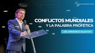 Conflictos mundiales y la palabra profética | Armando Alducin