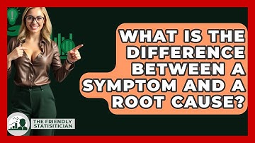 What Is The Difference Between A Symptom And A Root Cause? - The Friendly Statistician