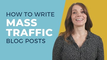 How to Write Mass Traffic Blog Posts - Copyhackers