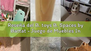 Reseña del B. toys B. Spaces by Battat - Juego de Muebles Infantiles - 1 Mesa y 2 Sillas Infantiles