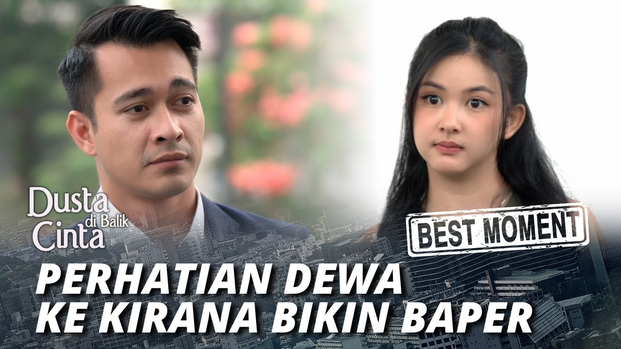BEST MOMENT PERHATIAN DEWA KE KIRANA BIKIN BAPER - DUSTA DI BALIK CINTA