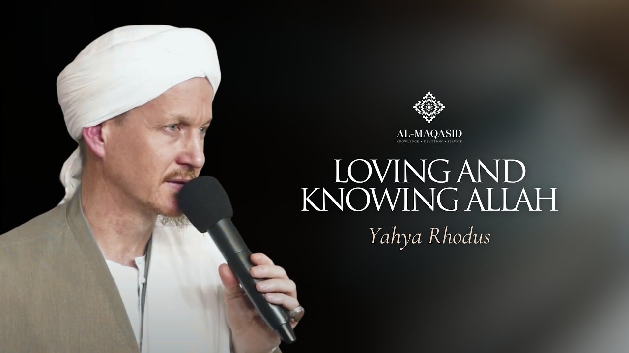 Loving and Knowing Allah - Yahya Rhodus