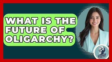 What Is The Future Of Oligarchy? - Philosophy Beyond