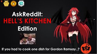 Ask Reddit Hell s Kitchen Edition What would you cook for Gordon Ramsay to save your life