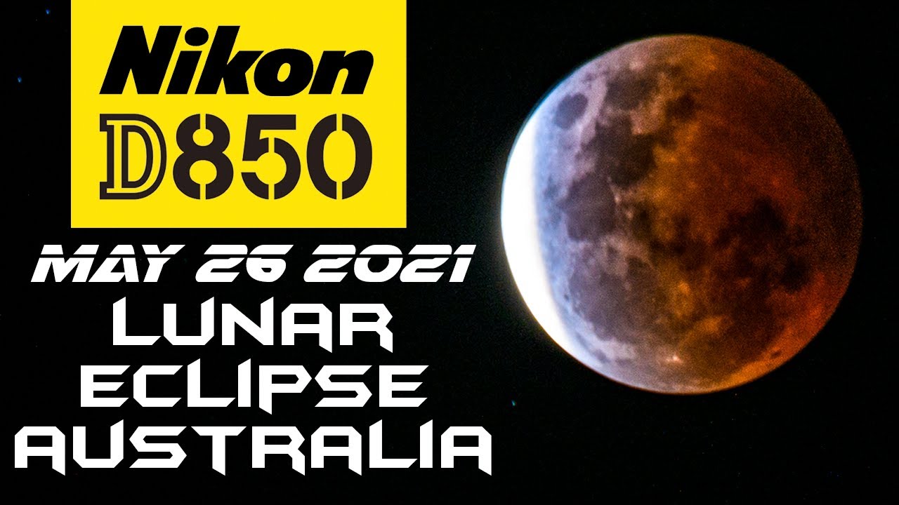 Nikon D850 | Lunar Eclipse May 26th 2021 | Australia - YouTube
