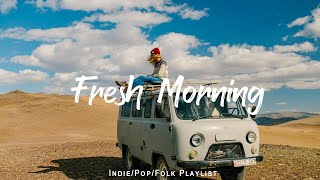 Fresh Morning  A Nice Day is waiting for you | Acoustic/Indie/Pop/Folk Playlist for better mood