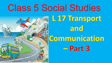 Class 5 SS Chapter 17 Transport and communication Part 3 @chellama teacher
