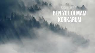 Yolculuk Zamanı | Ben Yol Olmam Korkarum