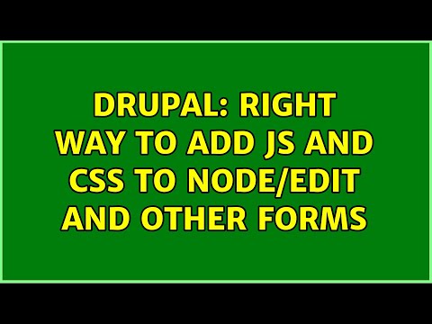 Drupal: Right way to add JS and CSS to node/edit and other forms (4 Solutions!!)