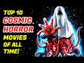 Top 10 Cosmic Horror Movies That Will Make You Feel Miniscule