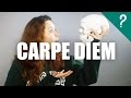 Carpe Diem Carpe Diem