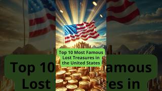 Top 10 Most Famous Lost Treasures in the United States #top10 #history #historyshorts #gold