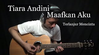 Tiara Andini - Maafkan Aku #TerlanjurMencinta (Guitar Cover)