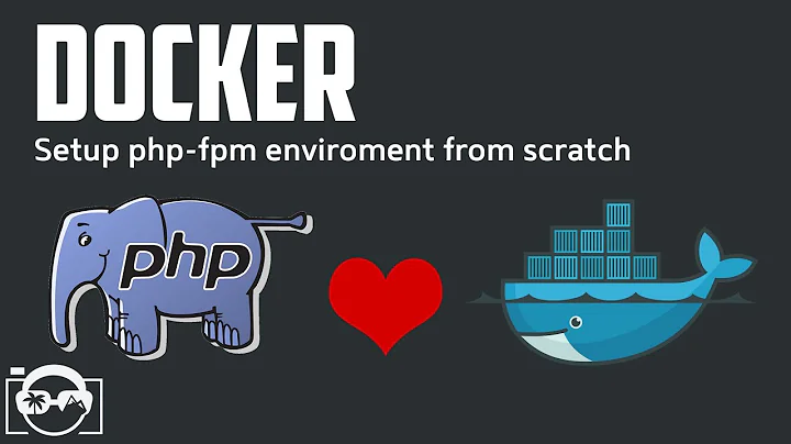Docker Tutorial - setup php-fpm environment from scratch in a docker container