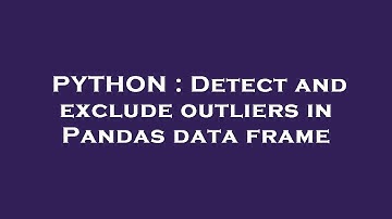 PYTHON : Detect and exclude outliers in Pandas data frame