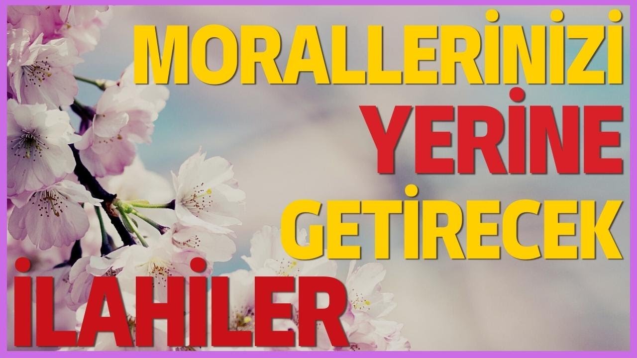 Morallerinizi Yerine Getirecek İlahiler | Hayırlı Haftalar