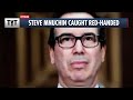 Steve Mnuchin Called Out For Shady Behavior