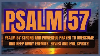 PSALM 57 STRONG AND POWERFUL PRAYER TO OVERCOME AND KEEP AWAY ENEMIES, ENVIES AND EVIL SPIRITS