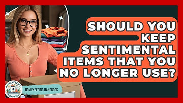 Should You Keep Sentimental Items That You No Longer Use? - Homekeeping Handbook