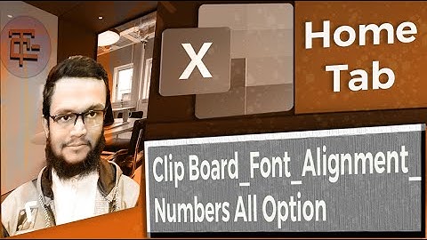 Ms Excel Home Tab Clip Board Font Alignment Numbers All Options.