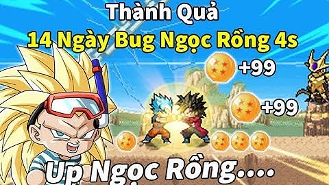 Ngọc Rồng Online - Thành quả bất ngờ sau 14 ngày bug ngọc rồng 4sao cực đơn giản