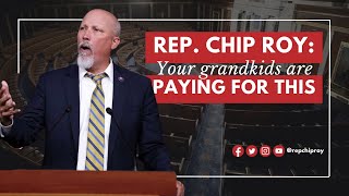 Rep. Chip Roy: Your grandkids are paying for this