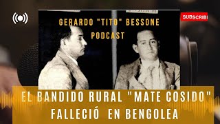 El Bandido rural "Mate Cosido" falleció en Bengolea, Córdoba - PÓDCAST