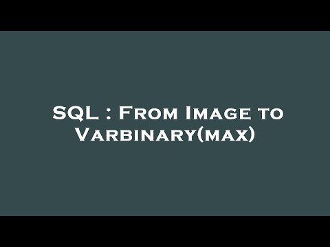SQL : From Image to Varbinary(max)